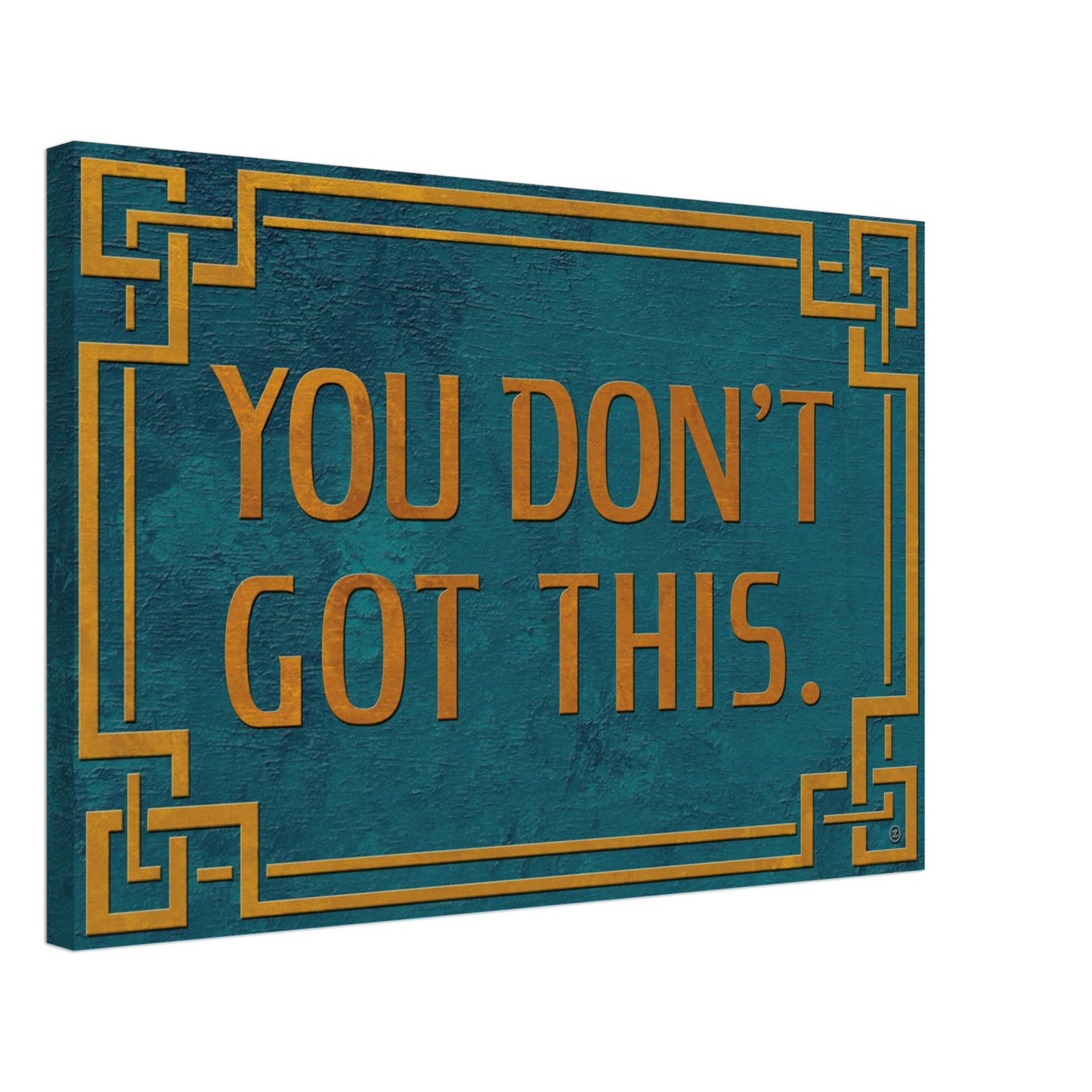 YOU DON'T GOT THIS CANVAS