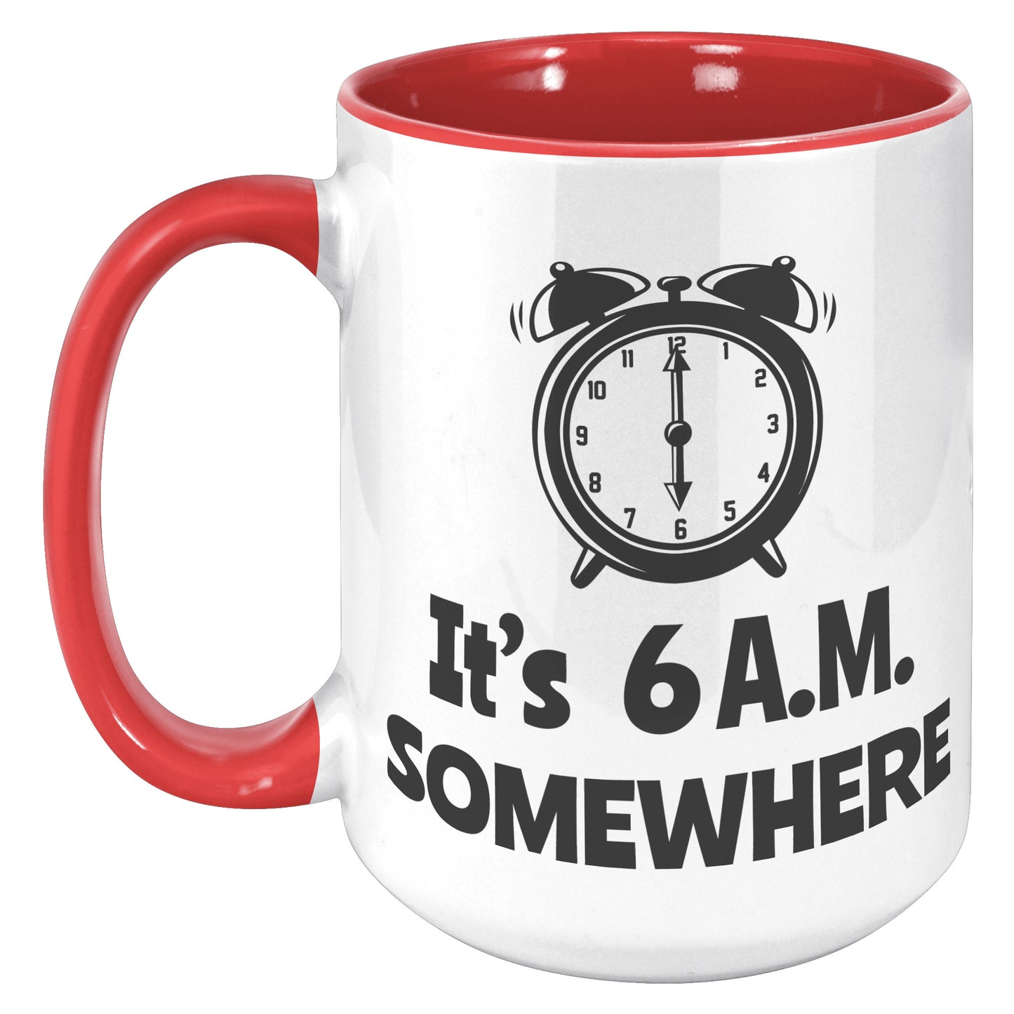 IT'S 6 A.M. SOMEWHERE MUG