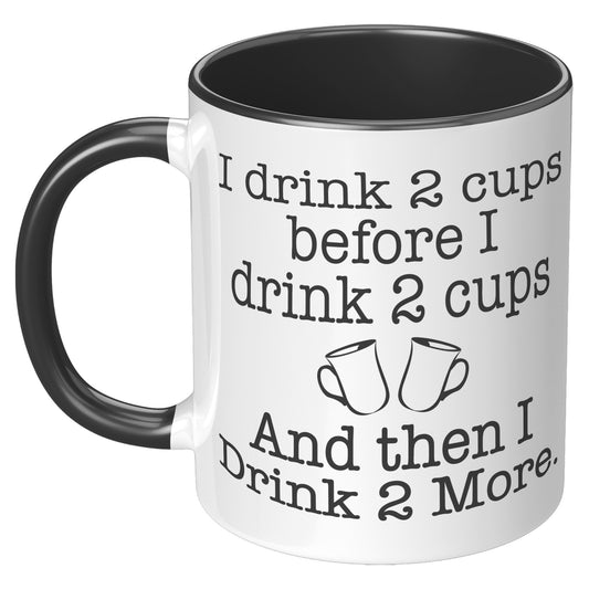 I DRINK TWO CUPS BEFORE I DRINK TWO CUPS MUG