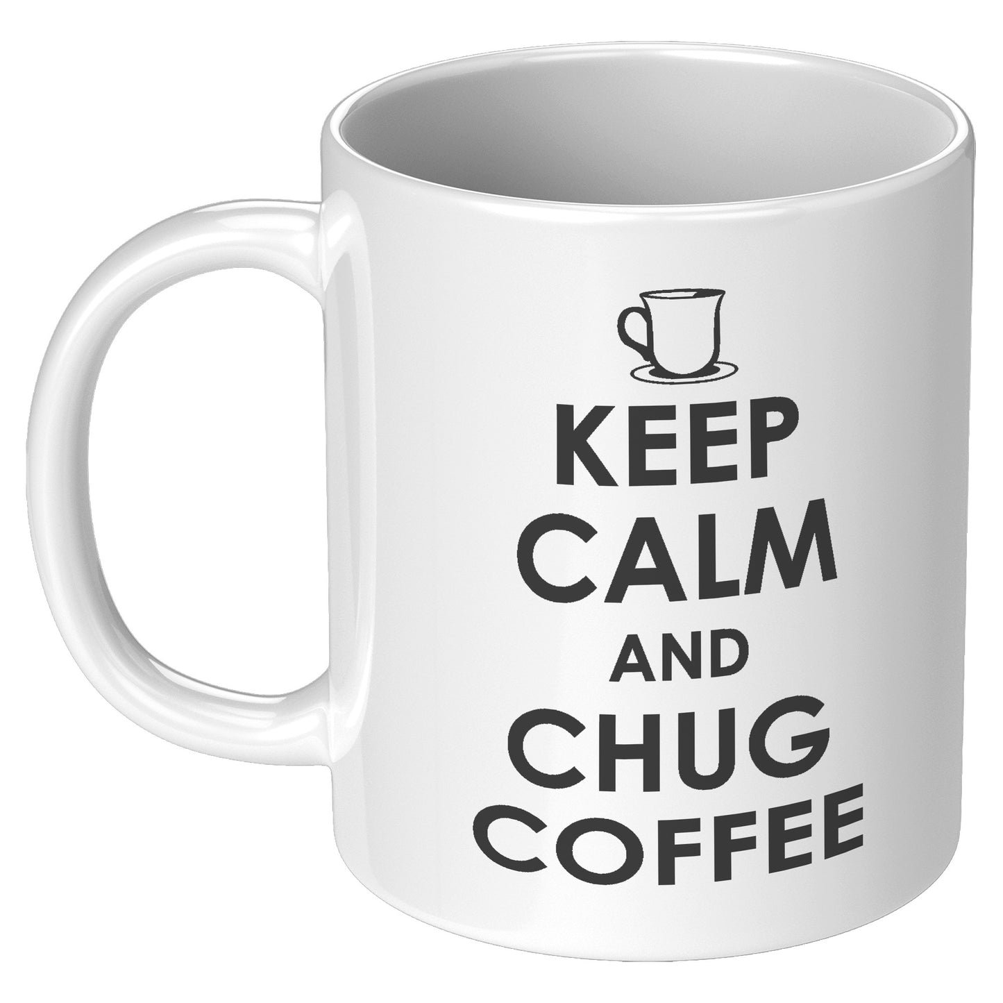 KEEP CALM AND CHUG COFFEE MUG