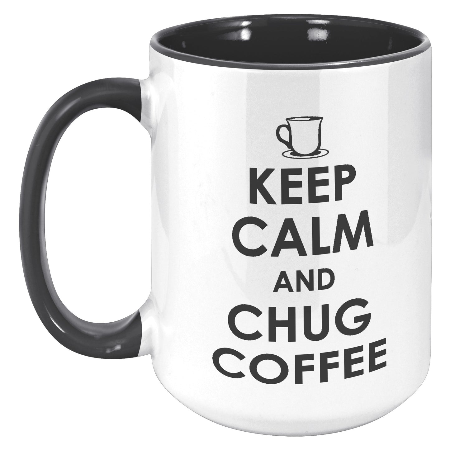 KEEP CALM AND CHUG COFFEE MUG