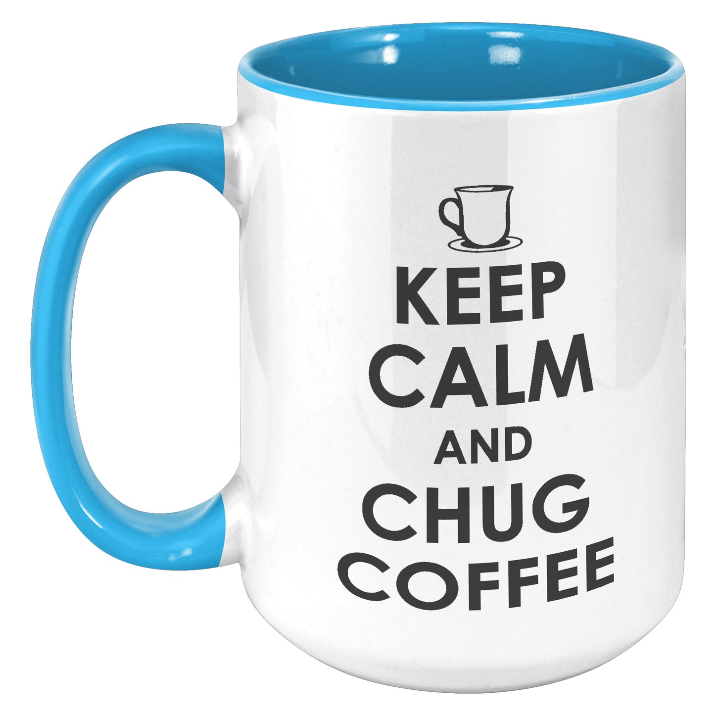 KEEP CALM AND CHUG COFFEE MUG