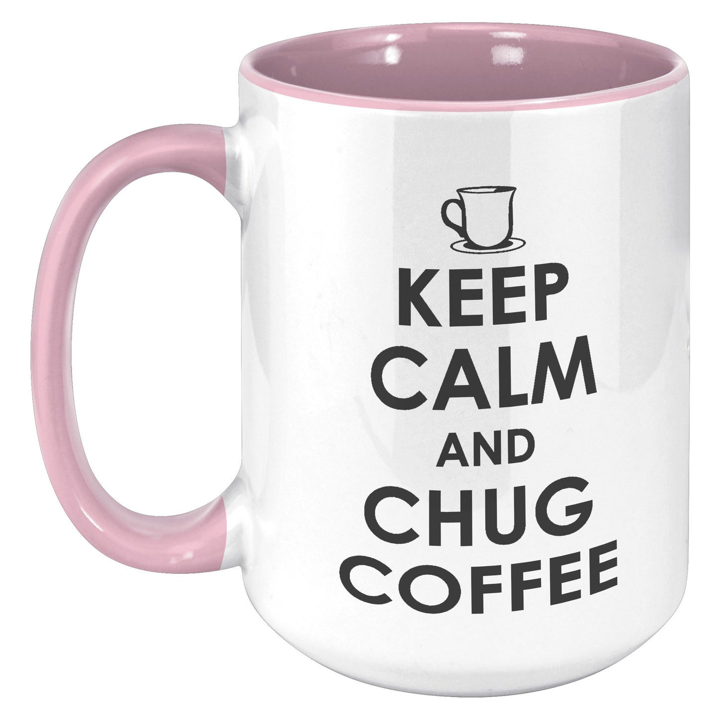 KEEP CALM AND CHUG COFFEE MUG