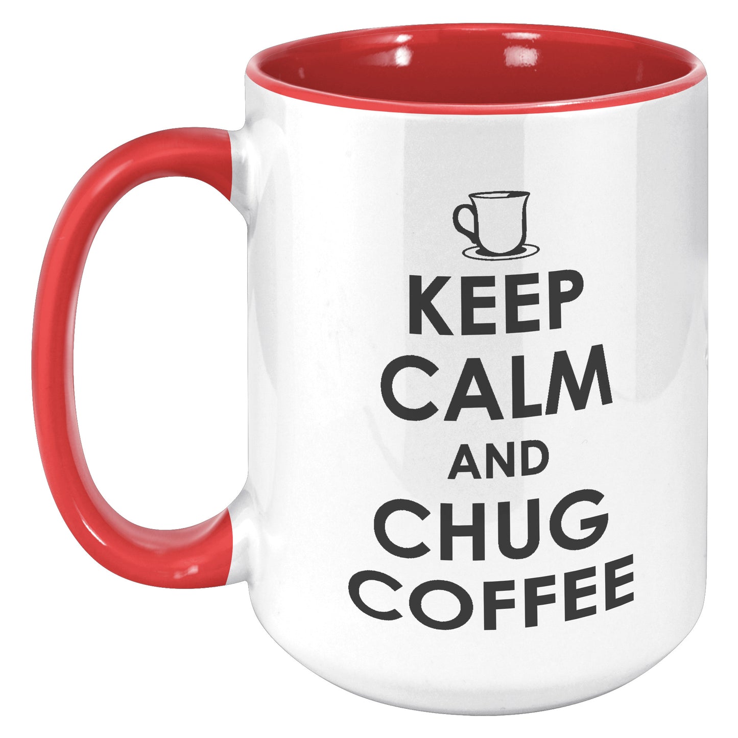 KEEP CALM AND CHUG COFFEE MUG