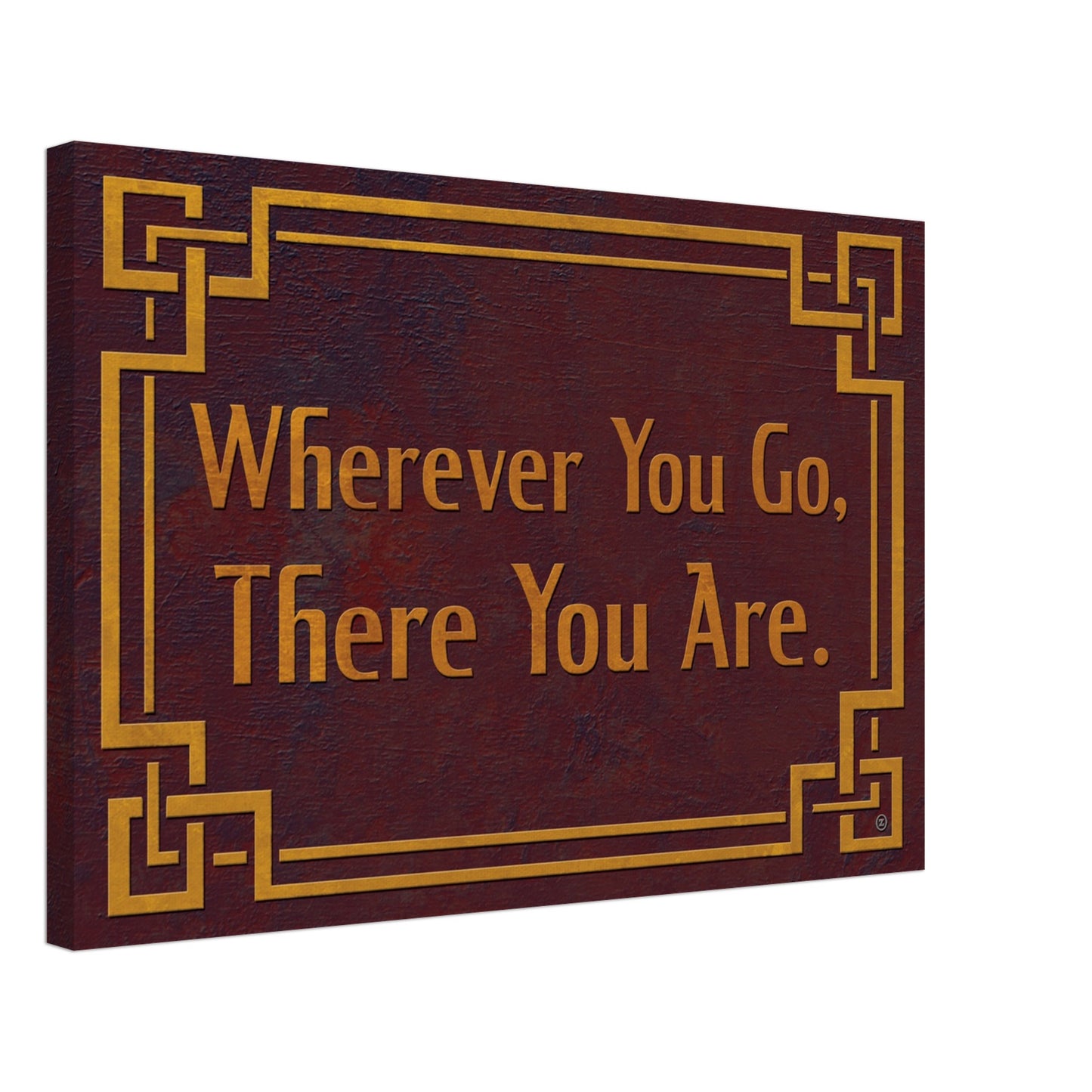 WHEREVER YOU GO, THERE YOU ARE CANVAS