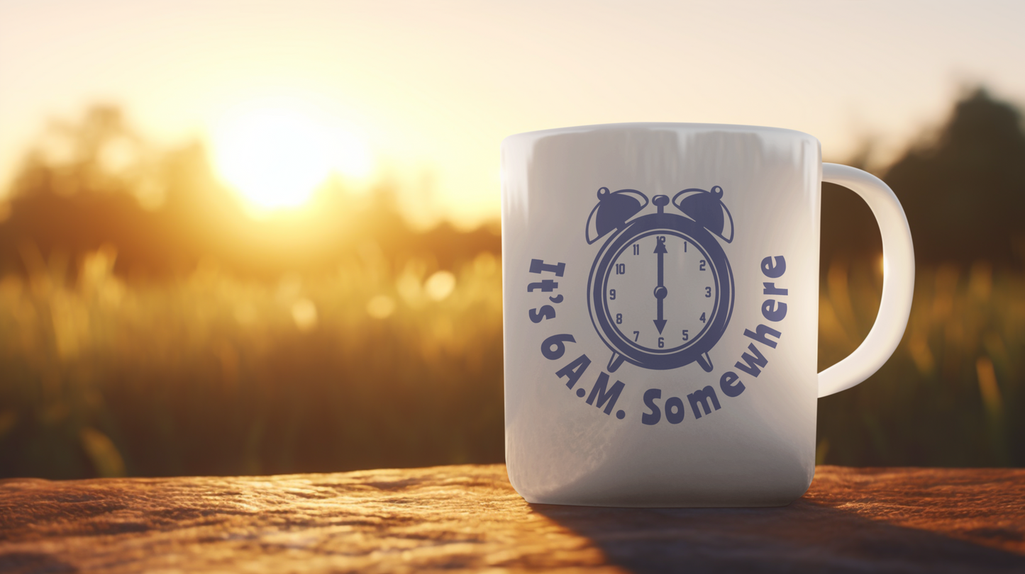 IT'S 6AM SOMEWHERE MUG