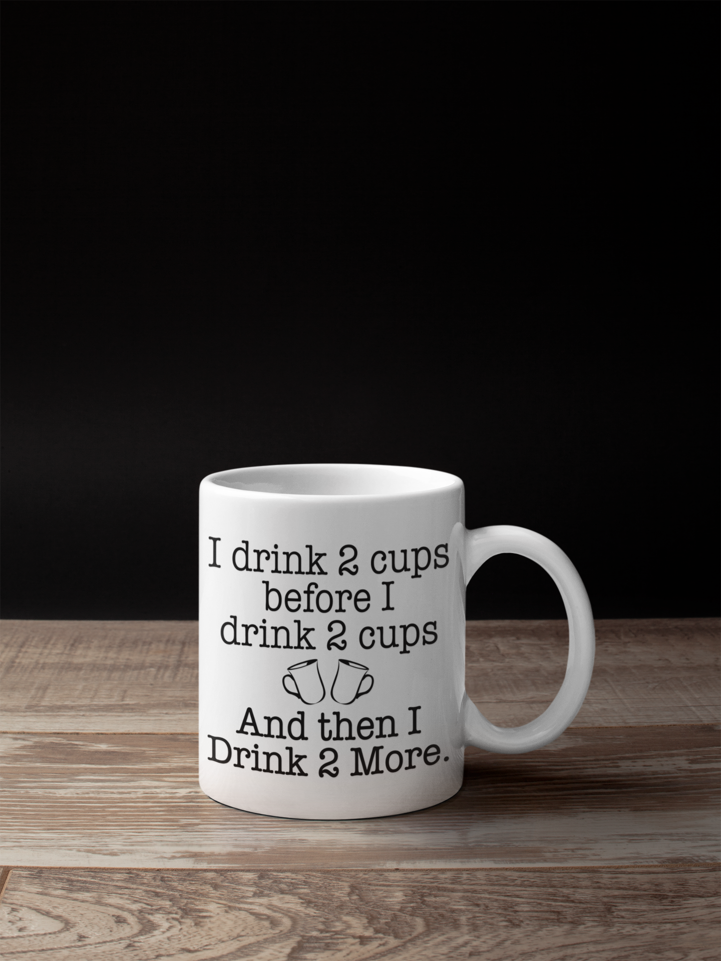 I DRINK TWO CUPS BEFORE I DRINK TWO CUPS MUG
