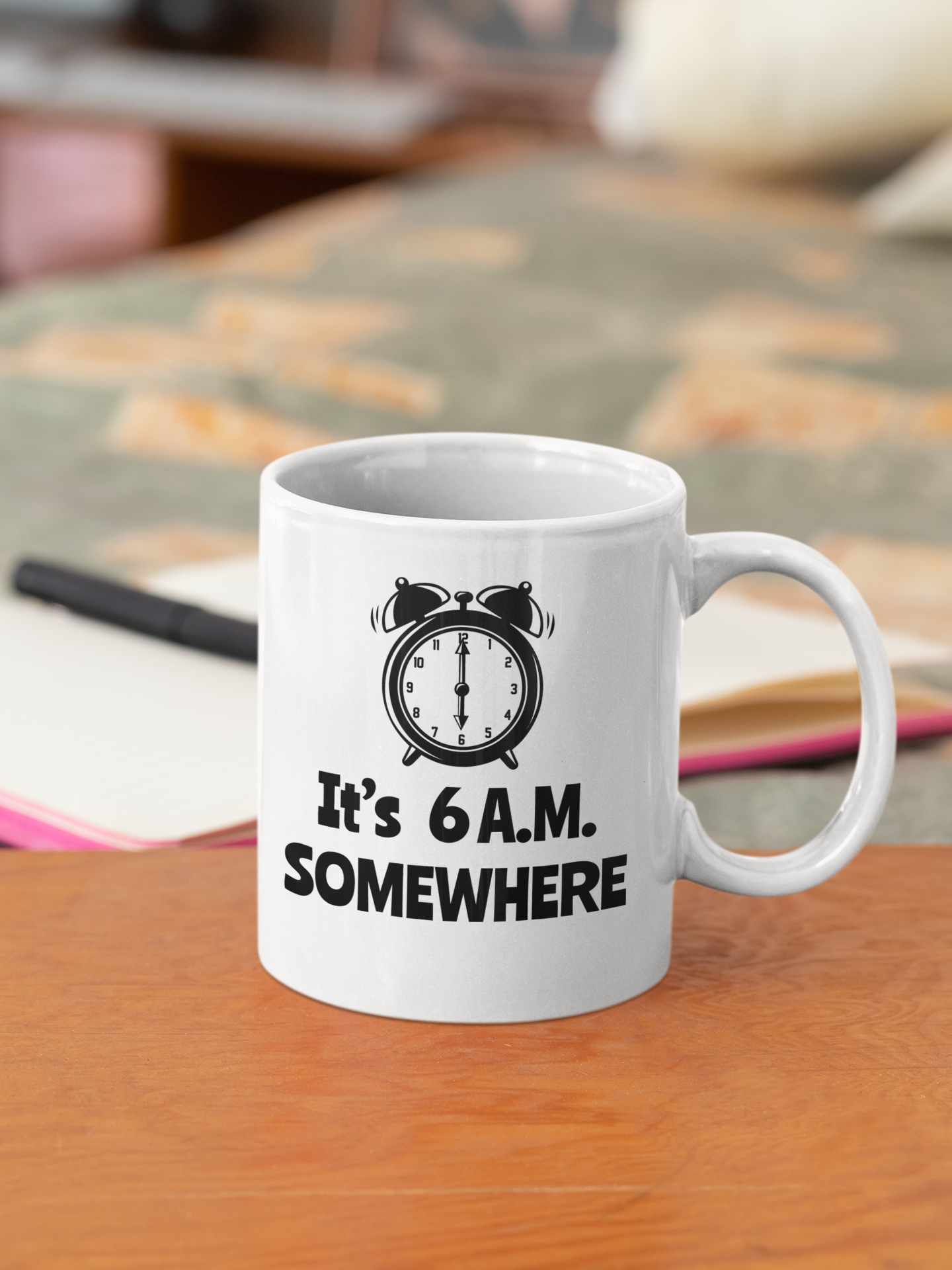 IT'S 6 A.M. SOMEWHERE MUG