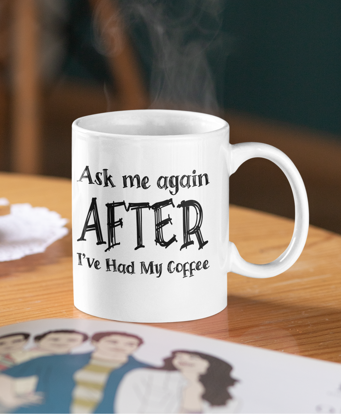 ASK ME AGAIN AFTER I'VE HAD MY COFFEE MUG