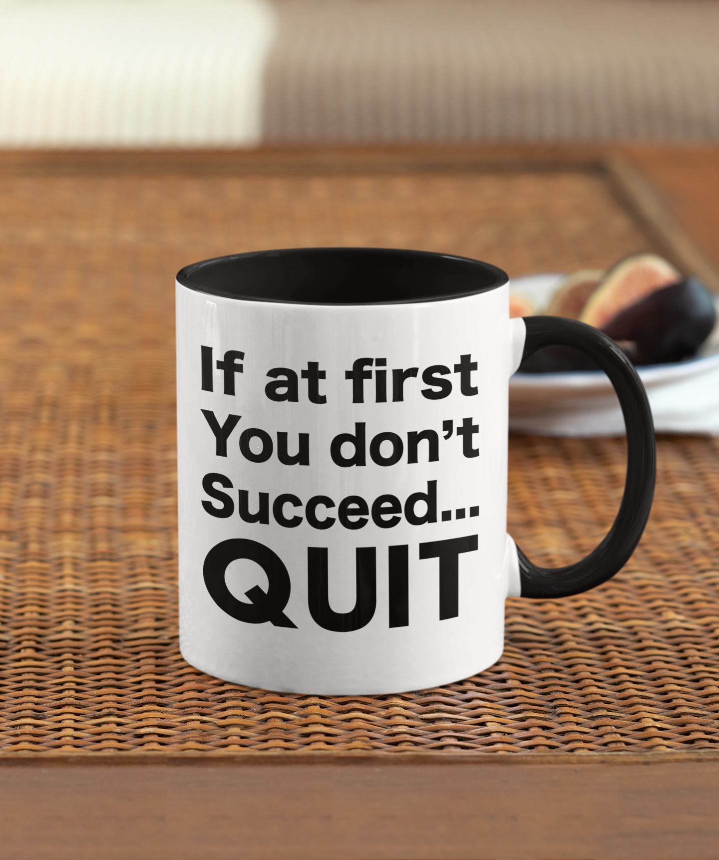IF AT FIRST YOU DON'T SUCCEED QUIT MUG