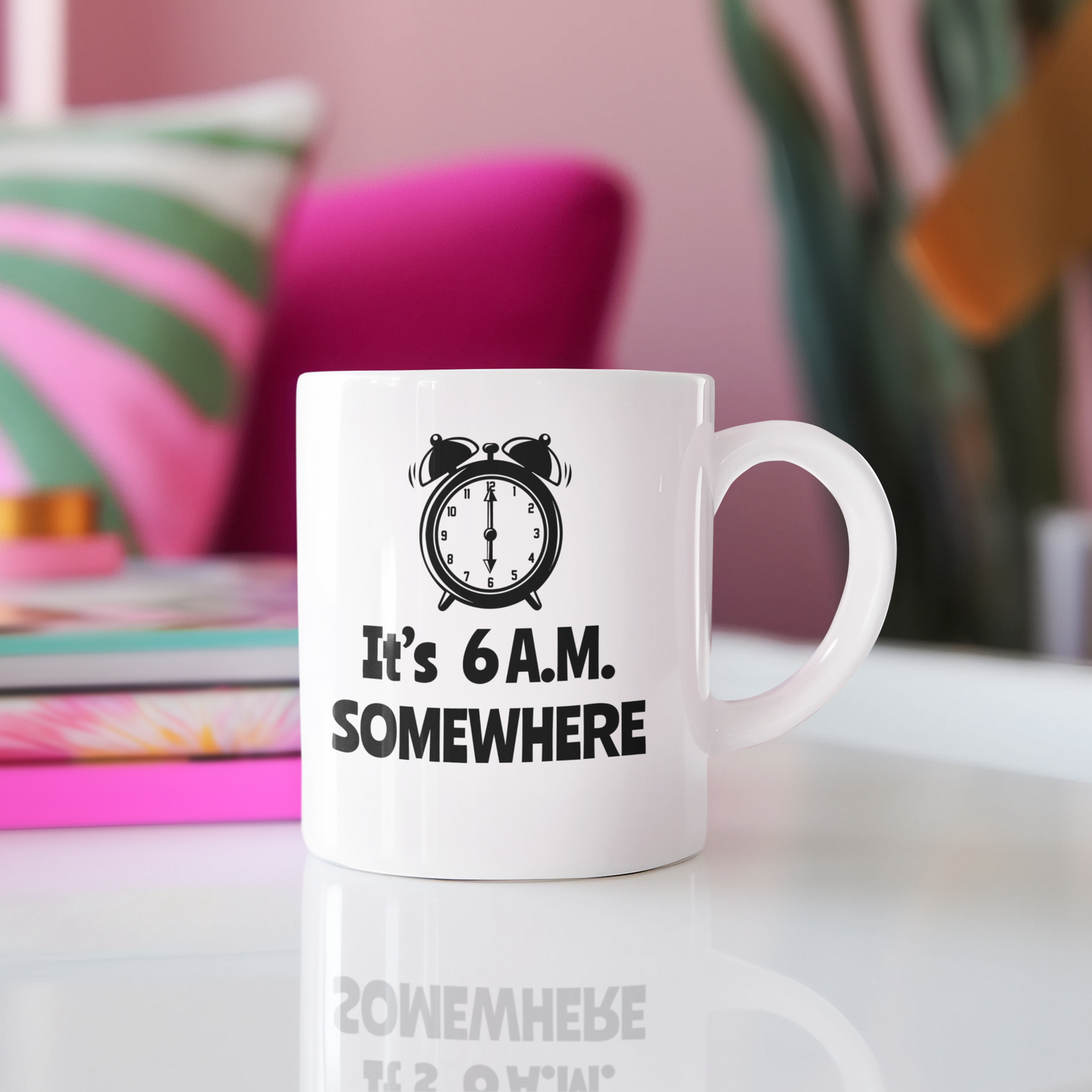 IT'S 6 A.M. SOMEWHERE MUG