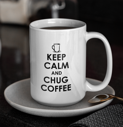 KEEP CALM AND CHUG COFFEE MUG