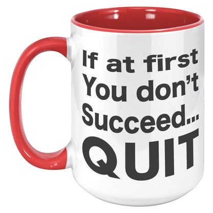 IF AT FIRST YOU DON'T SUCCEED QUIT MUG