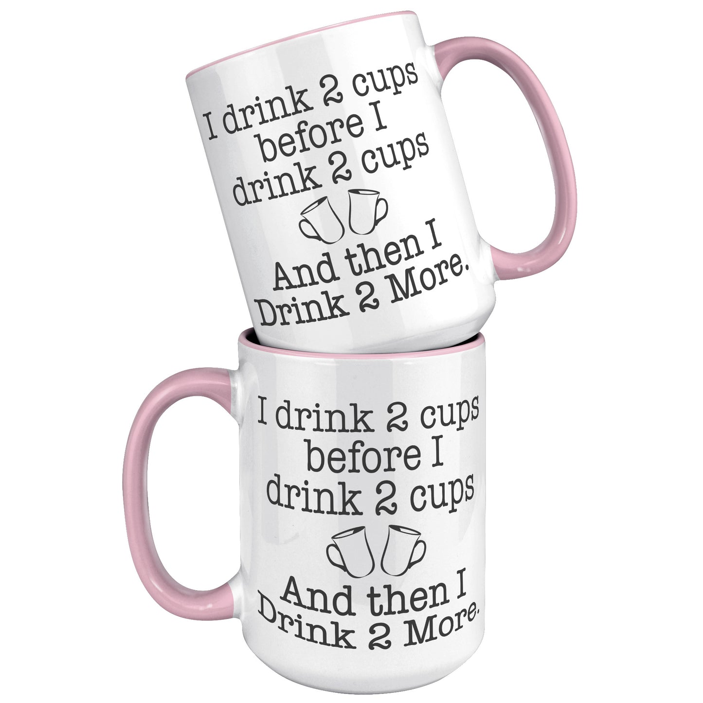 I DRINK TWO CUPS BEFORE I DRINK TWO CUPS MUG