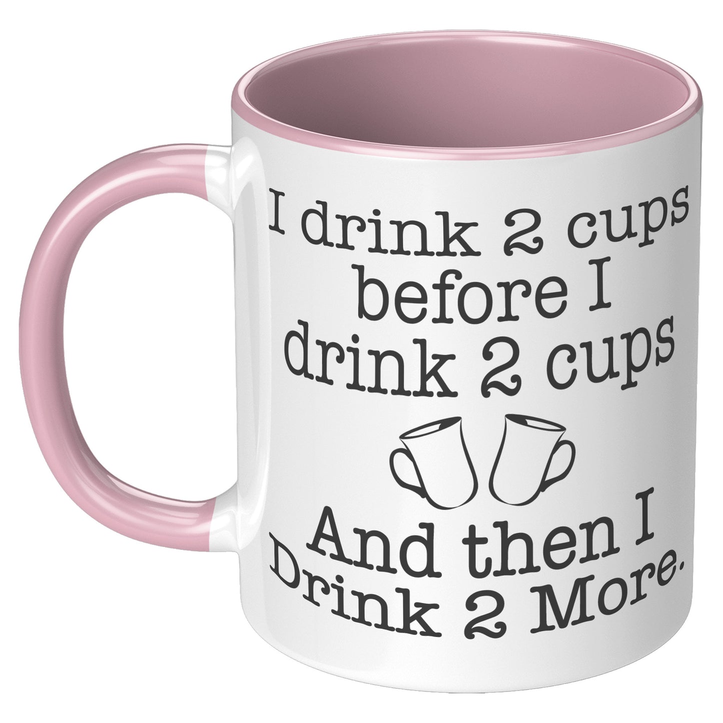 I DRINK TWO CUPS BEFORE I DRINK TWO CUPS MUG