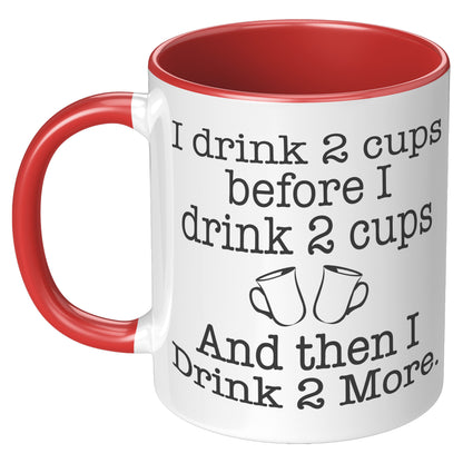 I DRINK TWO CUPS BEFORE I DRINK TWO CUPS MUG