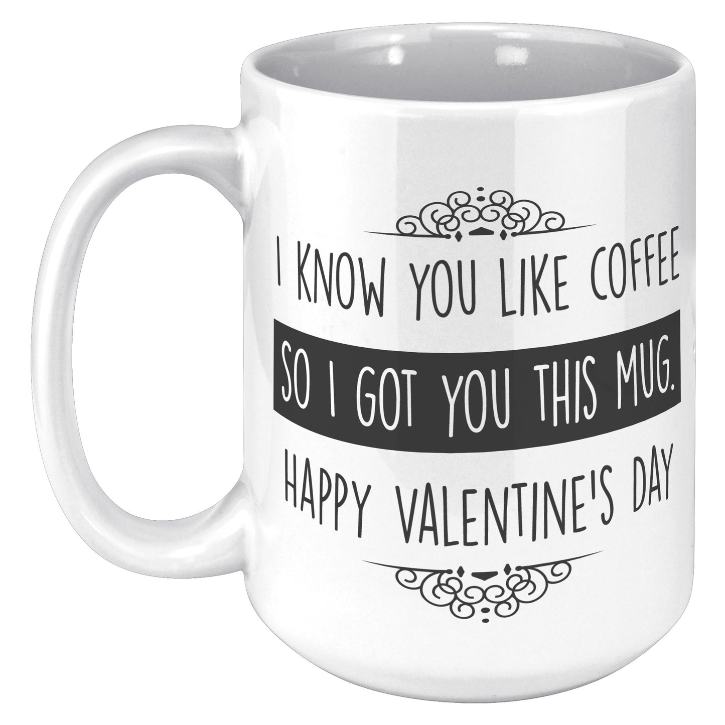 I KNOW YOU LIKE COFFEE MUG