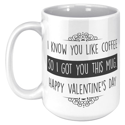 I KNOW YOU LIKE COFFEE MUG