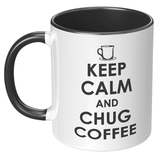 KEEP CALM AND CHUG COFFEE MUG