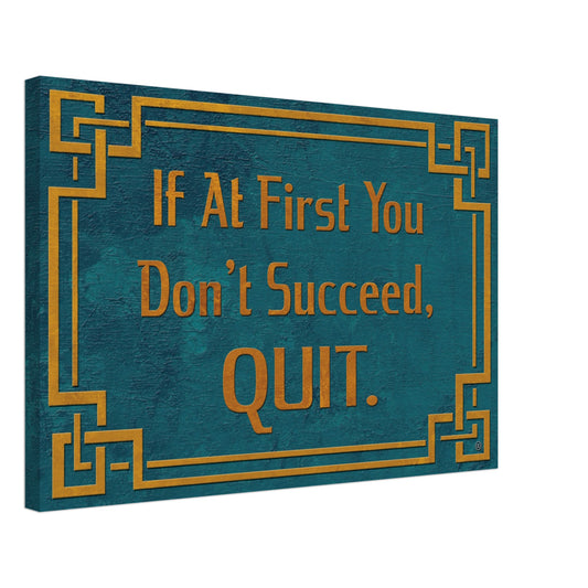 IF AT FIRST YOU DON'T SUCCEED, QUIT CANVAS