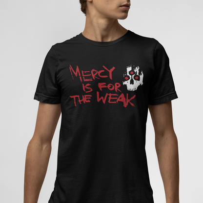 MERCY IS FOR THE WEAK TEE