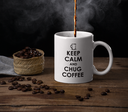 KEEP CALM AND CHUG COFFEE MUG