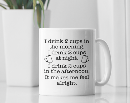 I DRINK TWO CUPS IN THE MORNING MUG