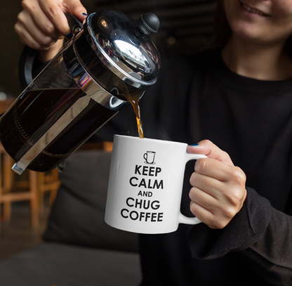 KEEP CALM AND CHUG COFFEE MUG