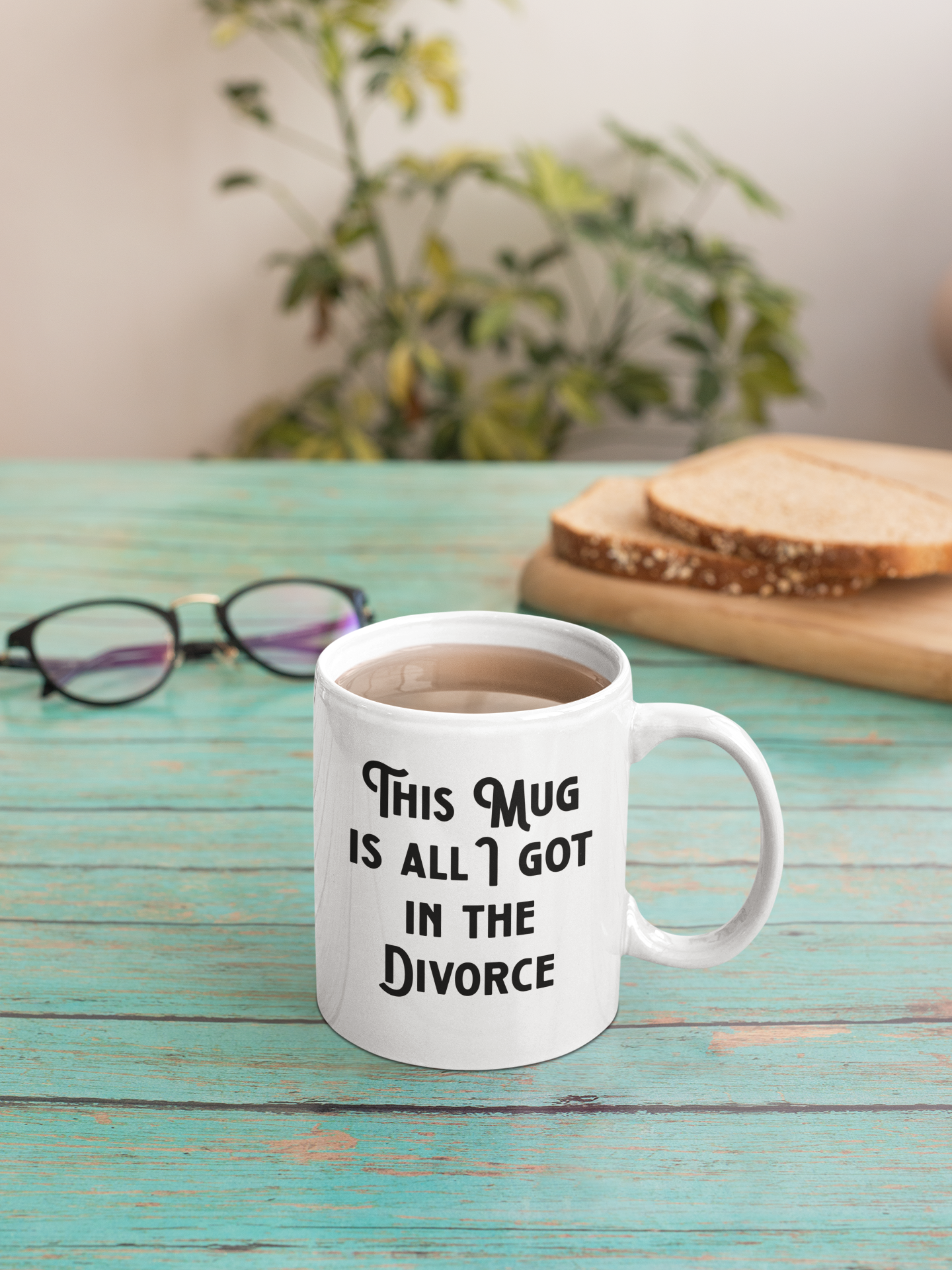 THIS MUG IS ALL I GOT IN THE DIVORCE