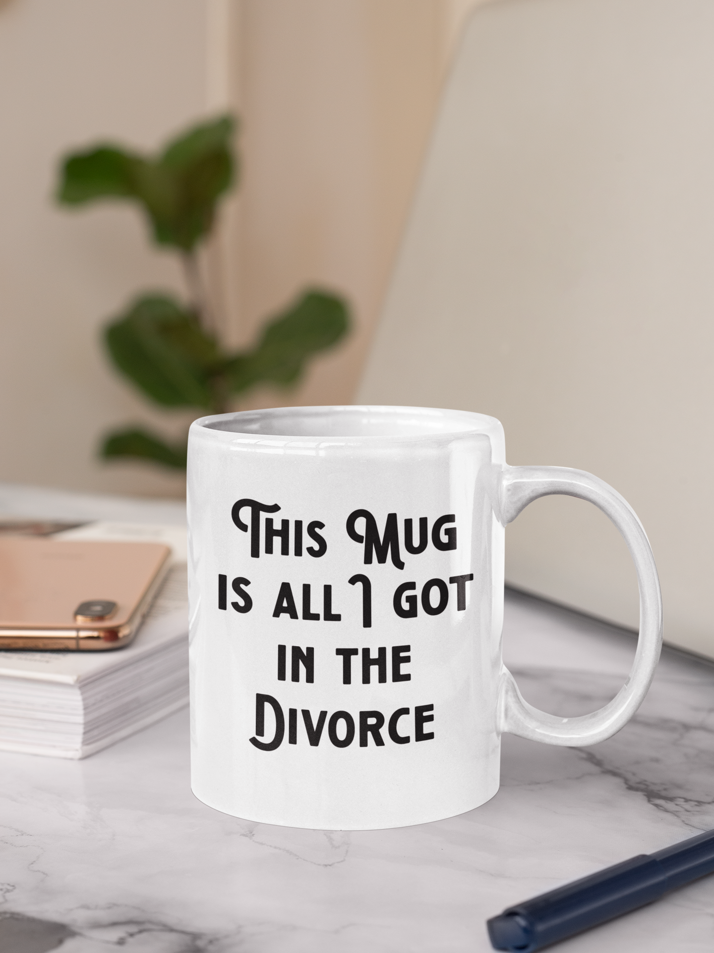 THIS MUG IS ALL I GOT IN THE DIVORCE